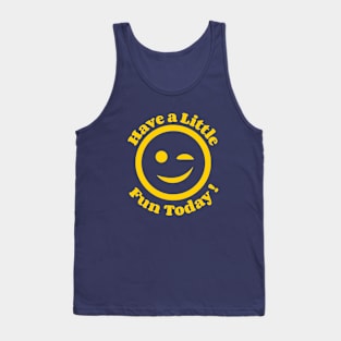 Have a little fun today! Tank Top